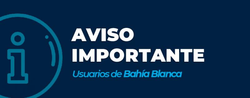 Aviso importante para usuarios de Bahí­a Blanca